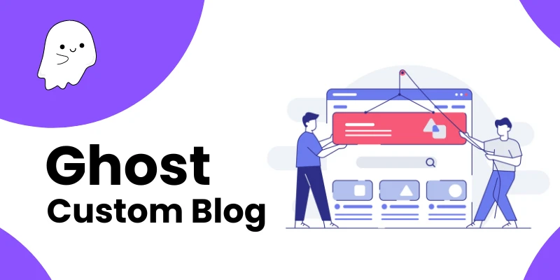 How to Build a Custom Website With Ghost CMS