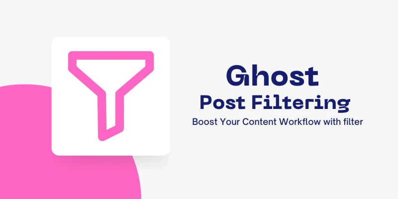 How to Filter Posts in Ghost CMS Easily