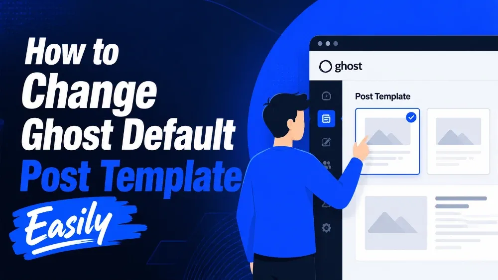 How to Change Ghost Default Post Template Easily