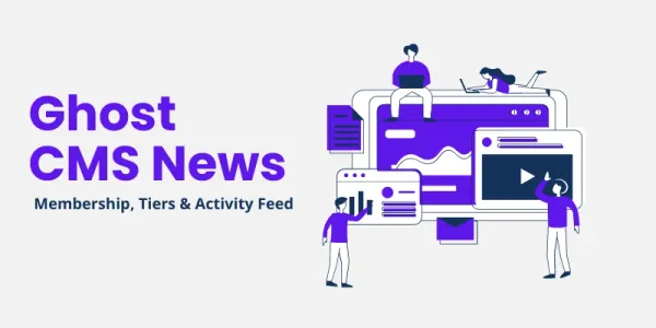 Ghost CMS News: Membership, Tiers & Activity Feed