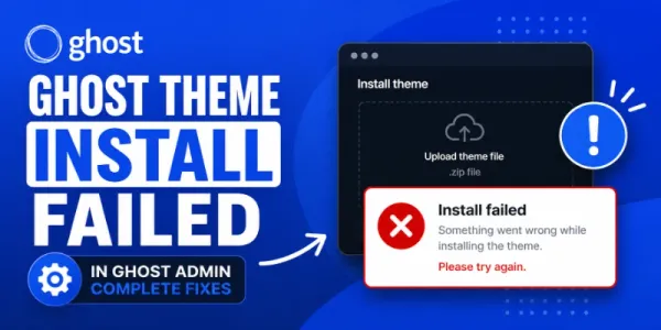 Ghost Theme Install Failed in Ghost Admin (Complete Fixes)