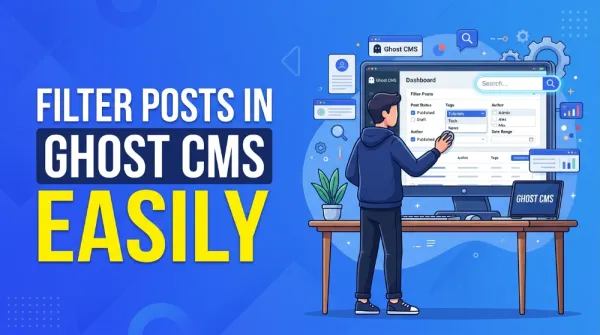 How to Filter Posts in Ghost CMS Easily