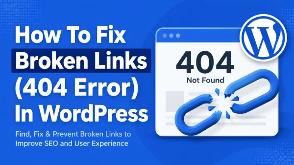 How To Fix Broken Links (404 Error) In WordPress